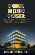 O Manual do Centro Cirrgico: UmGuia para Arquitetura, Operaese o Futuro da Cirurgia Ambulatorial
