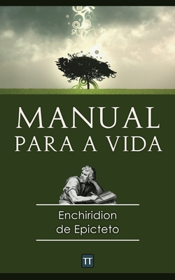 O manual para a vida - Arrais, Rafael (Translated by), and Epicteto