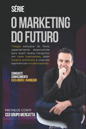 O Marketing do Futuro: Construa Conexes, Crie Experincias e Transforme Resultados .