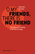 O My Friends, There Is No Friend: The Politics of Friendship at the End of Ecology