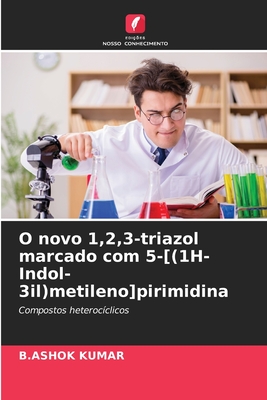 O novo 1,2,3-triazol marcado com 5-[(1H-Indol-3il)metileno]pirimidina - Kumar, B Ashok