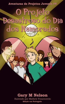 O Projeto Desastroso do Dia dos Namorados - Frauenstein, Mathew (Illustrator), and Jorge Pmp, Isabelina (Translated by), and Pinh?o, Iris (Translated by)