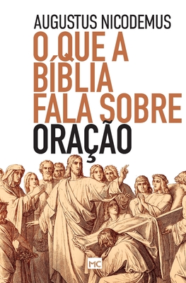 O que a B?blia fala sobre ora??o - Nicodemus, Augustus