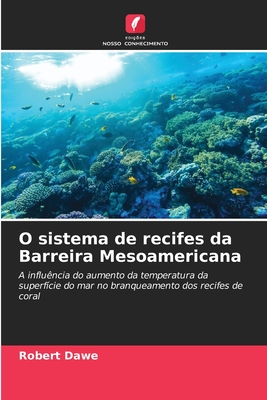 O sistema de recifes da Barreira Mesoamericana - Dawe, Robert