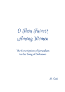 O Thou Fairest Among Women: The Description of Jerusalem in the Song of Solomon