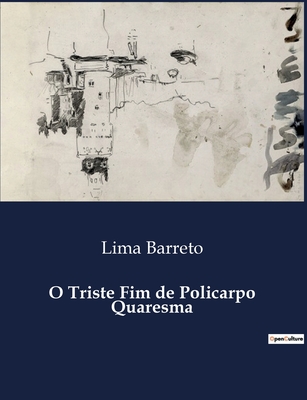 O Triste Fim de Policarpo Quaresma - Barreto, Lima