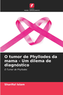 O tumor de Phyllodes da mama - Um dilema de diagn?stico