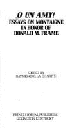 O Un Amy!: Essays on Montaigne in Honor of Donald M. Frame - Frame, Donald Murdoch