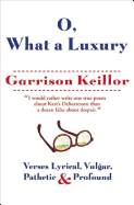 O, What a Luxury: Verses Lyrical, Vulgar, Pathetic & Profound