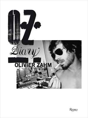 O.Z.: Olivier Zahm: Diary - Zahm, Olivier, and O'Brien, Glenn (Text by), and Grau, Donatien (Text by)