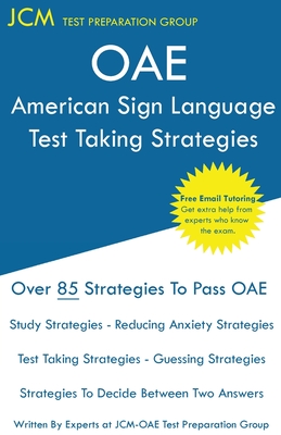 OAE American Sign Language Test Taking Strategies: OAE 050/051 - Free Online Tutoring - New 2020 Edition - The latest strategies to pass your exam. - Test Preparation Group, Jcm-Oae