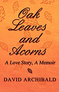 Oak Leaves and Acorns: A Love Story, a Memoir