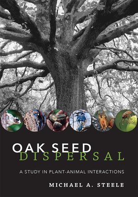 Oak Seed Dispersal: A Study in Plant-Animal Interactions - Steele, Michael A