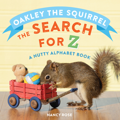 Oakley the Squirrel: The Search for Z: A Nutty Alphabet Book - Rose, Nancy