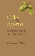 Oaks & Acorns A Beginner's Guide to Genealogy