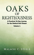 Oaks of Righteousness: A Practical 31-Day Journey for the Radical God Chaser - Volume 1