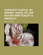 Oakshott Castle, by Granby Dixon, Ed. [Or Rather Written] by H. Kingsley