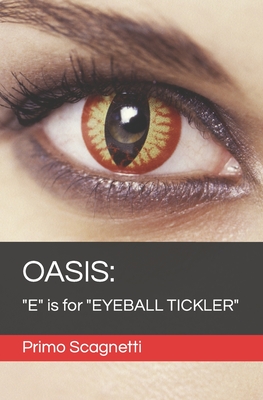 Oasis: "E" is for "EYEBALL TICKLER" - Scagnetti, Primo