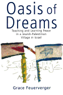 Oasis of Dreams: Teaching and Learning Peace in a Jewish-Palestinian Village in Israel