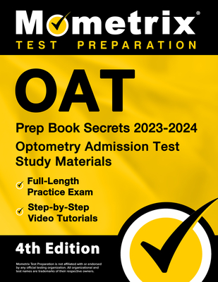 Oat Prep Book Secrets 2023-2024 - Optometry Admission Test Study Materials, Full-Length Practice Exam, Step-By-Step Video Tutorials: [4th Edition] - Bowling, Matthew (Editor)