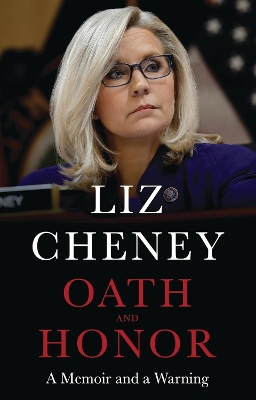 Oath and Honor: the explosive inside story from the most senior Republican to stand up to Donald Trump - Cheney, Liz