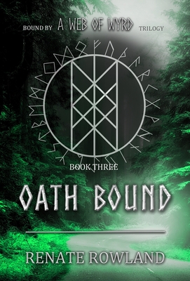 Oath Bound: Bound by A Web Of Wyrd Trilogy - Rowland, Renate