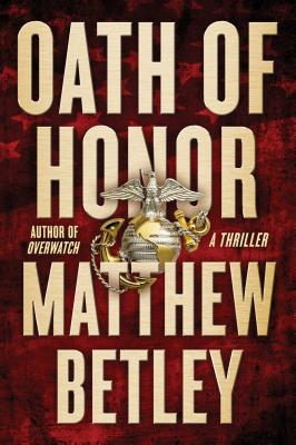 Oath of Honor, Volume 2: A Thriller - Betley, Matthew