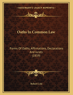 Oaths in Common Law: Forms of Oaths, Affirmations, Declarations and Jurats (1859)