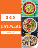 Oatmeal 365: Enjoy 365 Days with Amazing Oatmeal Recipes in Your Own Oatmeal Cookbook! [book 1]