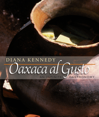 Oaxaca Al Gusto: An Infinite Gastronomy - Kennedy, Diana