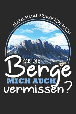 OB Die Berge Mich Vermissen?: Notizbuch / Notizheft Fr Wandern Berg-Wandern Bergsteigen Klettern Outdoor Trekking A5 (6x9in) Dotted Punktraster - Bergwanderer, Benno
