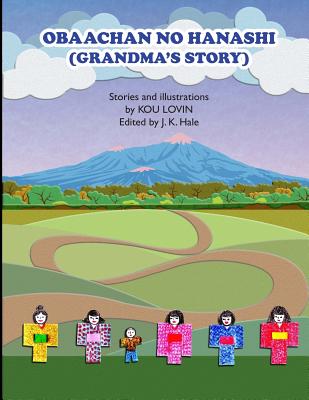 Obaachan No Hanashi: (Grandma's Story) - Lovin, Kou, and Hale, J K (Editor)