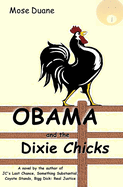Obama and the Dixie Chicks: A novel by the author of JC's Last Chance, Coyote Stands, and Something Substantial
