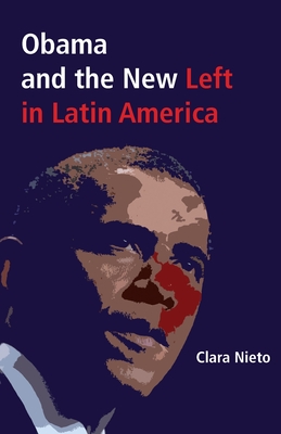 Obama and the New Left in Latin America - Ponce De Leon, Gabriel (Translated by), and Nieto, Clara