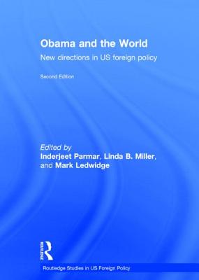 Obama and the World: New Directions in US Foreign Policy - Parmar, Inderjeet (Editor), and Miller, Linda B. (Editor), and Ledwidge, Mark (Editor)