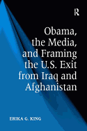 Obama, the Media, and Framing the U.S. Exit from Iraq and Afghanistan