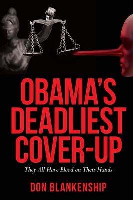 Obama's Deadliest Cover-Up: They All Have Blood on Their Hands - Blankenship, Don