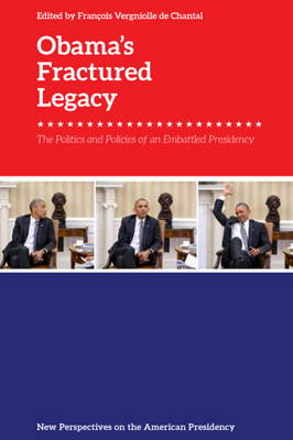 Obama's Fractured Legacy: The Politics and Policies of an Embattled Presidency - Vergniolle de Chantal, Franois (Editor)