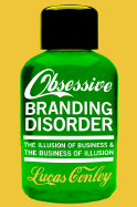 OBD: Obsessive Branding Disorder: The Business of Illusion and the Illusion of Business