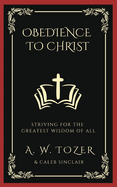 Obedience to Christ: Striving For the Greatest Wisdom of All