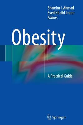 Obesity: A Practical Guide - Ahmad, Shamim I (Editor), and Imam, Syed Khalid (Editor)