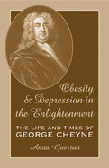 Obesity and Depression in the Enlightenment, Volume 3: The Life and Times of George Cheyne