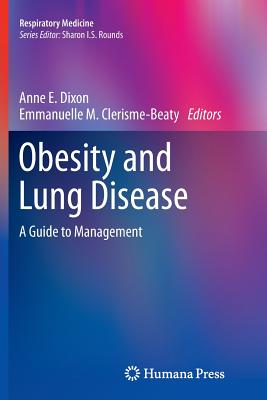 Obesity and Lung Disease: A Guide to Management - Dixon, Anne E (Editor), and Clerisme-Beaty, Emmanuelle M (Editor)