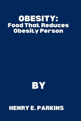 Obesity: Food That Reduces Obesity Person - E Parkins, Henry