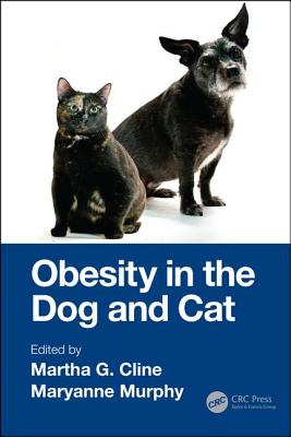 Obesity in the Dog and Cat - Cline, Martha G. (Editor), and Murphy, Maryanne (Editor)