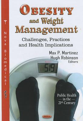 Obesity & Weight Management: Challenges, Practices & Health Implications - Martinez, Max P (Editor), and Robinson, Hugh (Editor)