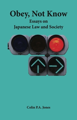 Obey Not Know: Essays on Japanese Law and Society - Jones, Colin P a