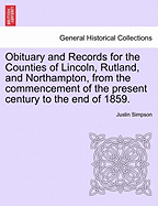 Obituary and Records for the Counties of Lincoln, Rutland, and Northampton, from the commencement of the present century to the end of 1859. - Simpson, Justin