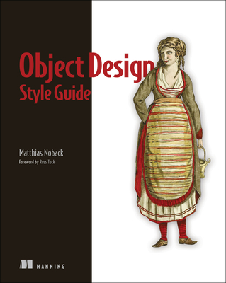 Object Design Style Guide: Powerful Techniques for Creating Flexible, Readable, and Maintainable Object-Oriented Code in Any Oo Language, from Python to PHP - Noback, Matthias