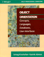 Object Orientation: Concepts, Languages, Databases, User Interface - Khoshafian, Setrag, and Abnous, Razmik